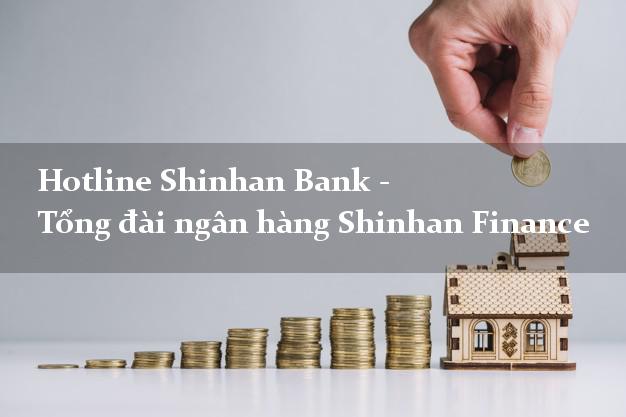 Hotline Shinhan Bank - Tổng đài ngân hàng Shinhan Finance