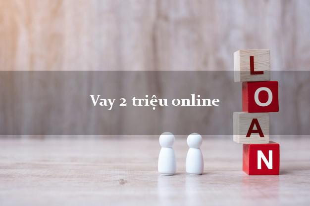 Vay 2 triệu online