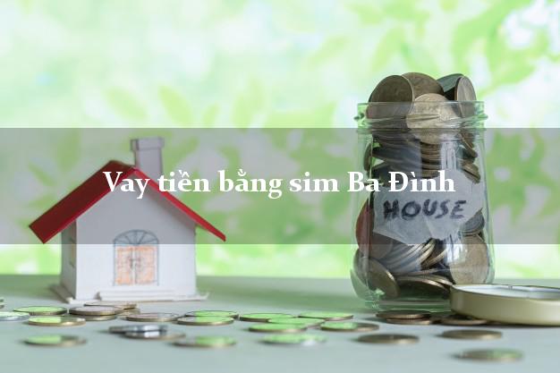 Vay tiền bằng sim Ba Đình Hà Nội