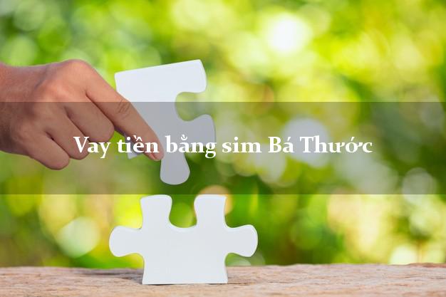 Vay tiền bằng sim Bá Thước Thanh Hóa