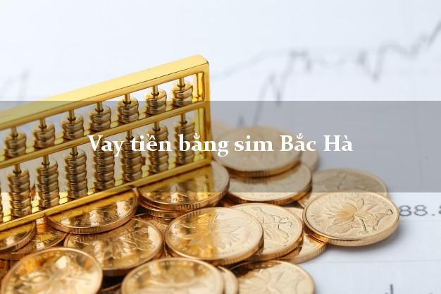 Vay tiền bằng sim Bắc Hà Lào Cai