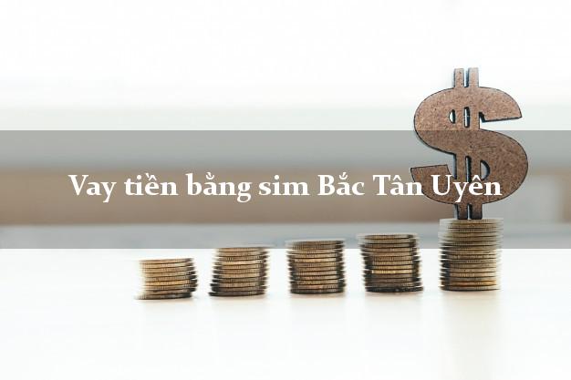 Vay tiền bằng sim Bắc Tân Uyên Bình Dương