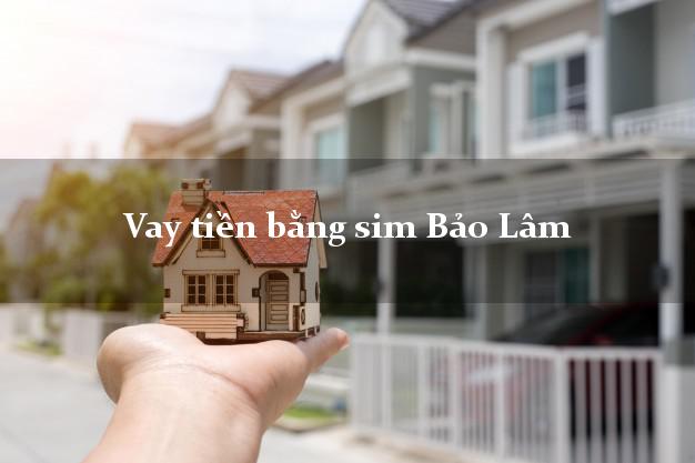 Vay tiền bằng sim Bảo Lâm Lâm Đồng