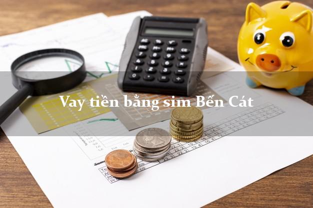 Vay tiền bằng sim Bến Cát Bình Dương