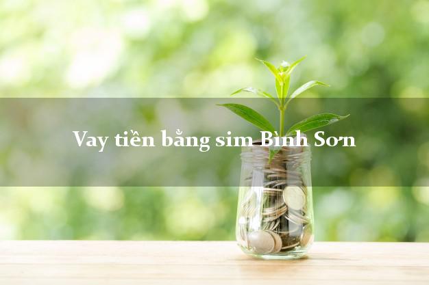 Vay tiền bằng sim Bình Sơn Quảng Ngãi