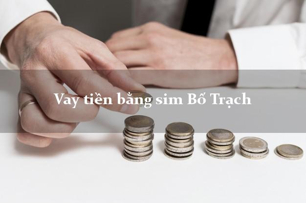 Vay tiền bằng sim Bố Trạch Quảng Bình