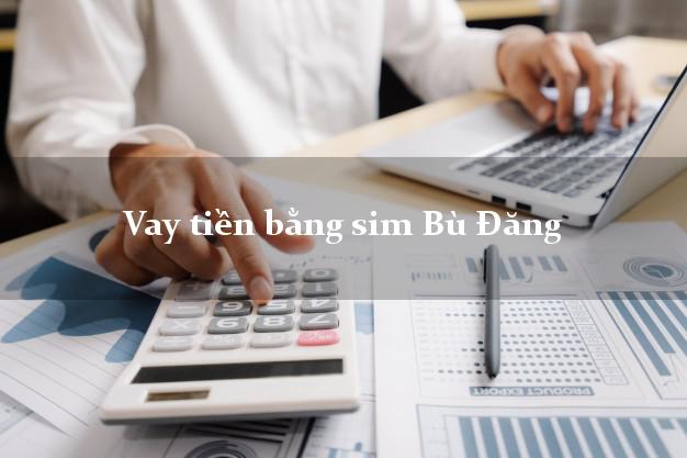 Vay tiền bằng sim Bù Đăng Bình Phước