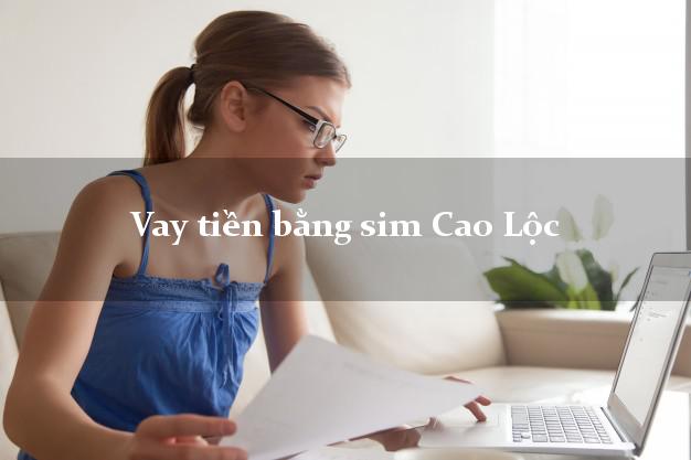 Vay tiền bằng sim Cao Lộc Lạng Sơn