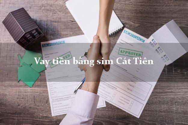 Vay tiền bằng sim Cát Tiên Lâm Đồng