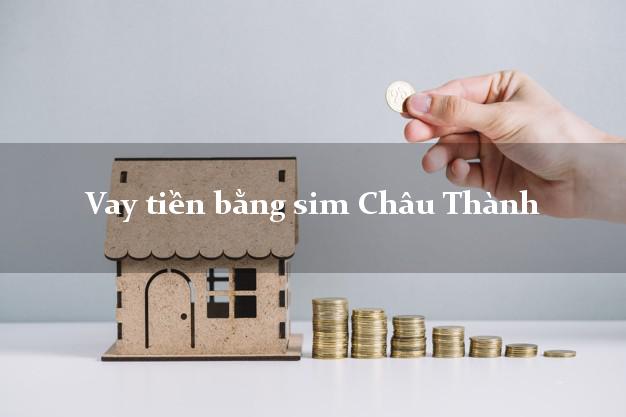 Vay tiền bằng sim Châu Thành Bến Tre