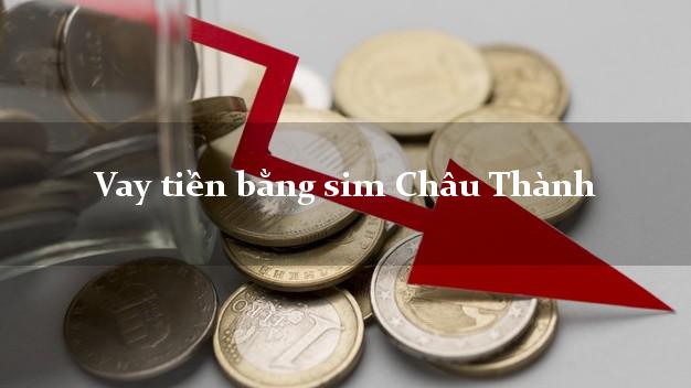 Vay tiền bằng sim Châu Thành Trà Vinh