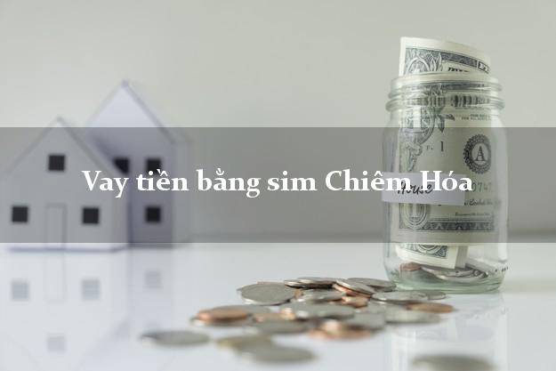 Vay tiền bằng sim Chiêm Hóa Tuyên Quang