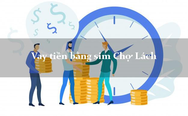 Vay tiền bằng sim Chợ Lách Bến Tre