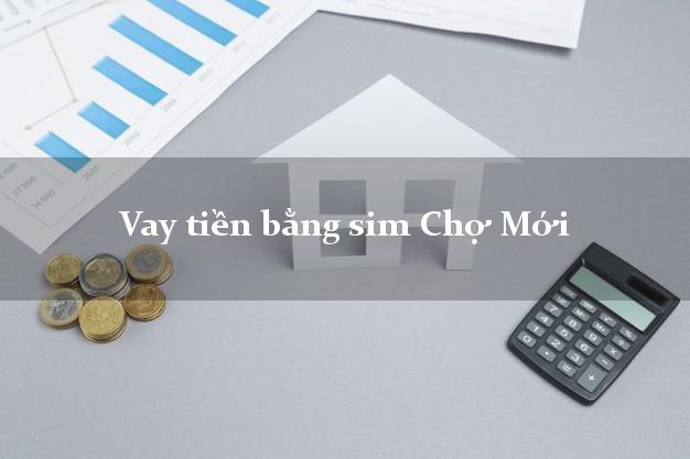 Vay tiền bằng sim Chợ Mới Bắc Kạn