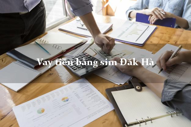 Vay tiền bằng sim Đăk Hà Kon Tum