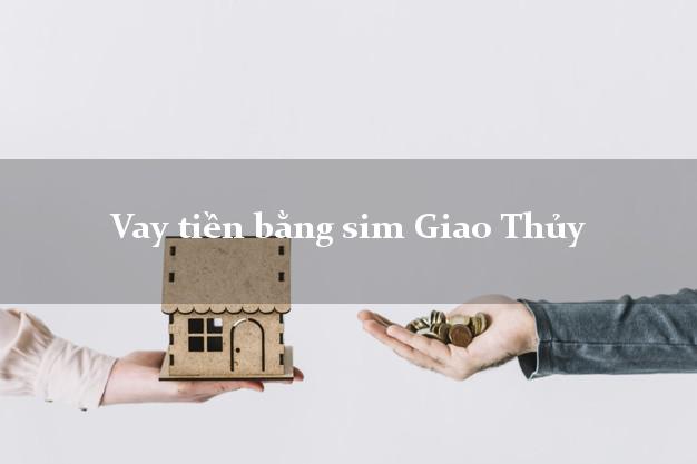 Vay tiền bằng sim Giao Thủy Nam Định