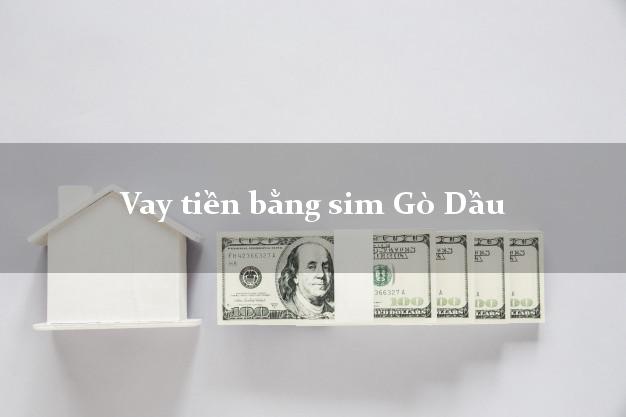 Vay tiền bằng sim Gò Dầu Tây Ninh