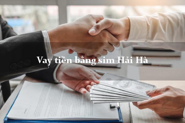 Vay tiền bằng sim Hải Hà Quảng Ninh