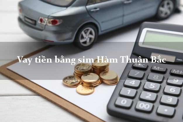 Vay tiền bằng sim Hàm Thuận Bắc Bình Thuận