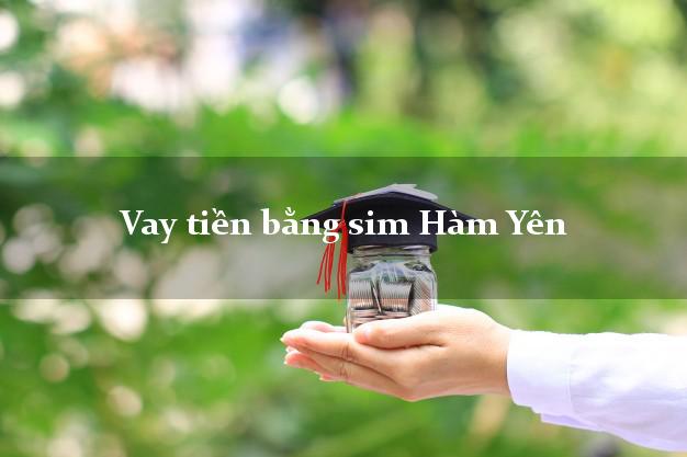 Vay tiền bằng sim Hàm Yên Tuyên Quang