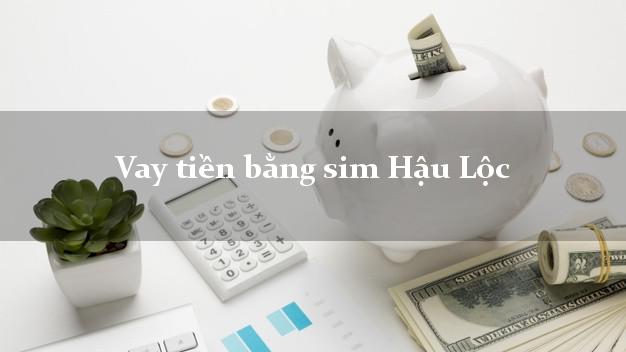 Vay tiền bằng sim Hậu Lộc Thanh Hóa