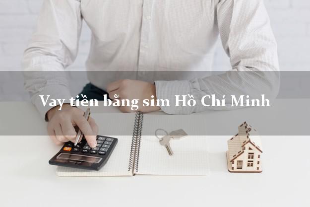 Vay tiền bằng sim Hồ Chí Minh
