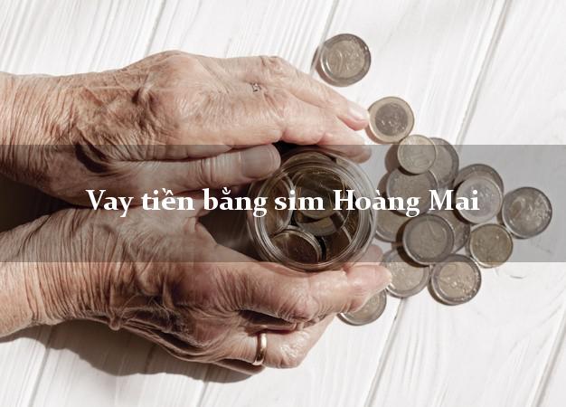 Vay tiền bằng sim Hoàng Mai Hà Nội