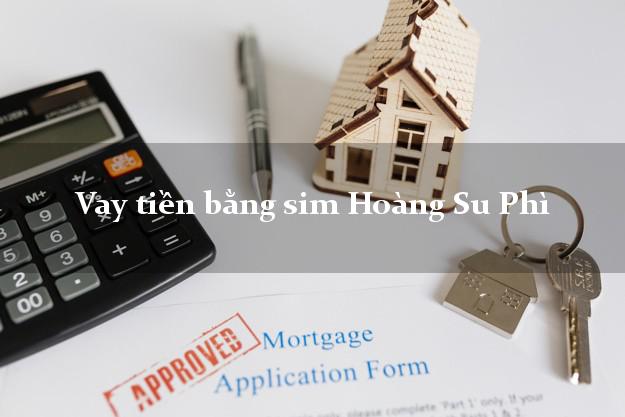 Vay tiền bằng sim Hoàng Su Phì Hà Giang