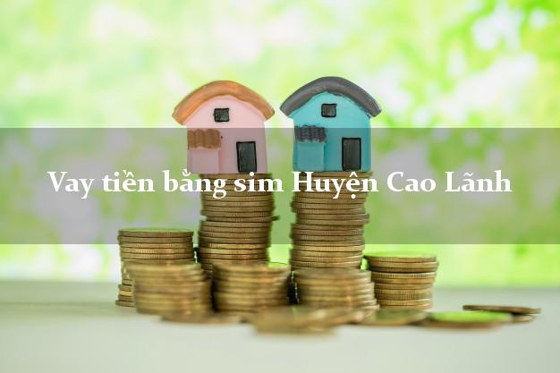 Vay tiền bằng sim Huyện Cao Lãnh Đồng Tháp