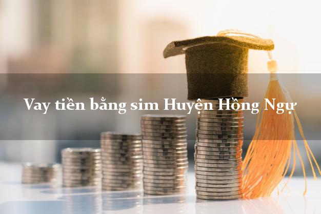 Vay tiền bằng sim Huyện Hồng Ngự Đồng Tháp