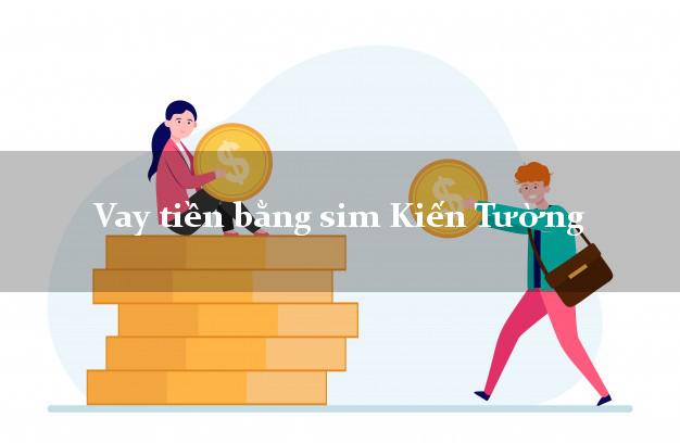 Vay tiền bằng sim Kiến Tường Long An