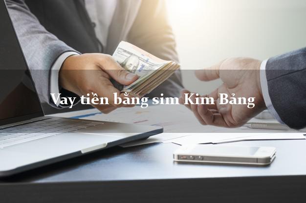 Vay tiền bằng sim Kim Bảng Hà Nam