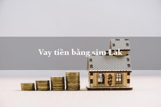 Vay tiền bằng sim Lăk Đắk Lắk