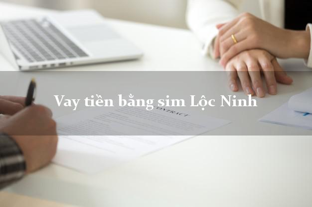 Vay tiền bằng sim Lộc Ninh Bình Phước