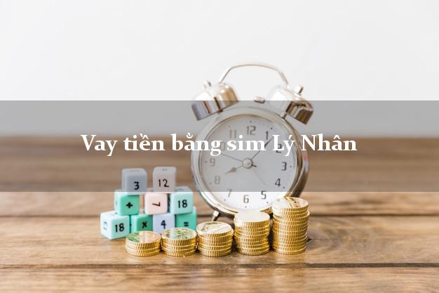 Vay tiền bằng sim Lý Nhân Hà Nam