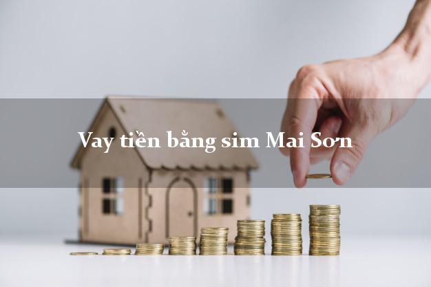 Vay tiền bằng sim Mai Sơn Sơn La