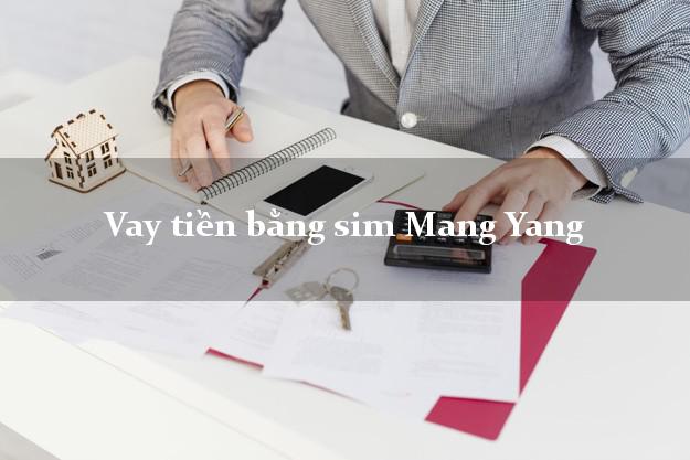 Vay tiền bằng sim Mang Yang Gia Lai