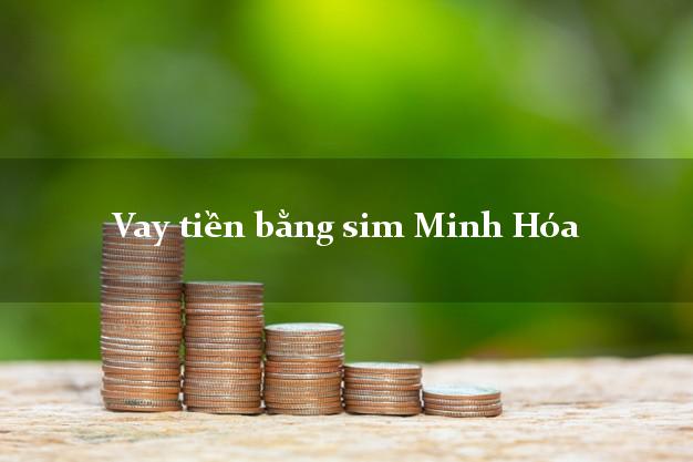 Vay tiền bằng sim Minh Hóa Quảng Bình