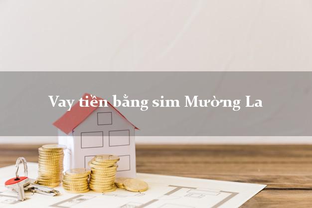 Vay tiền bằng sim Mường La Sơn La