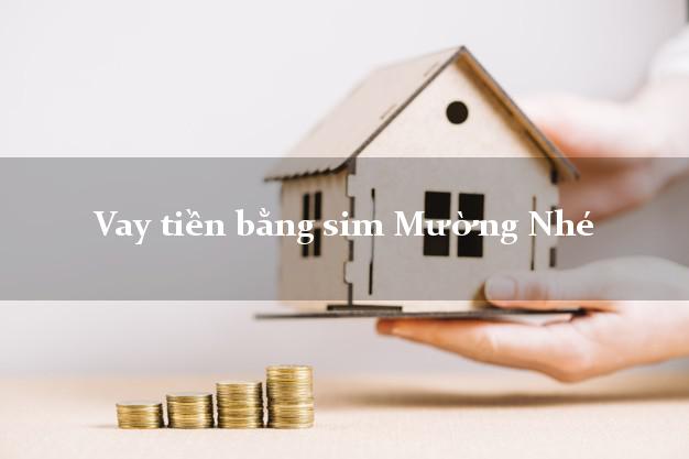 Vay tiền bằng sim Mường Nhé Điện Biên