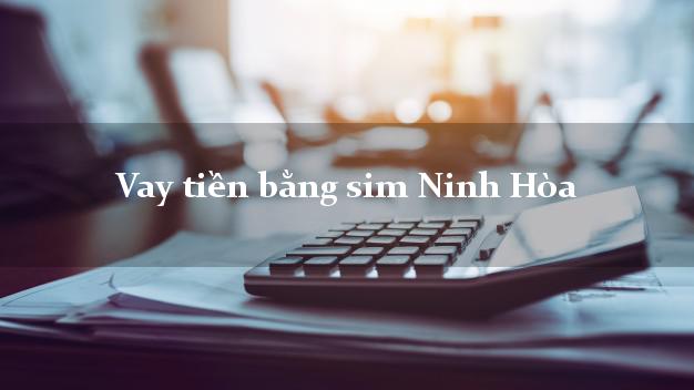 Vay tiền bằng sim Ninh Hòa Khánh Hòa