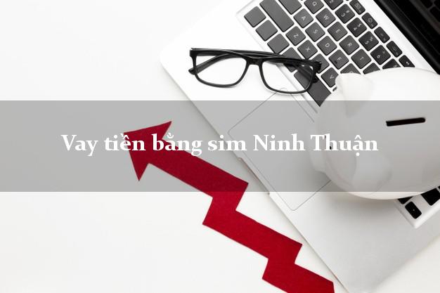 Vay tiền bằng sim Ninh Thuận