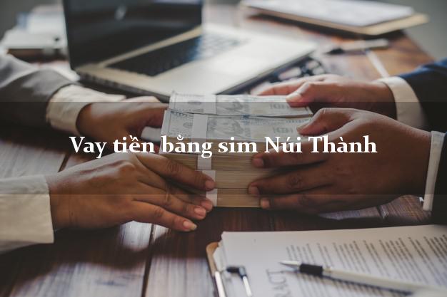 Vay tiền bằng sim Núi Thành Quảng Nam