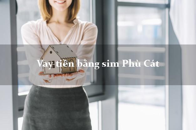 Vay tiền bằng sim Phù Cát Bình Định