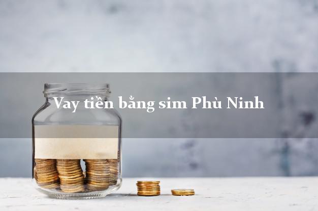 Vay tiền bằng sim Phù Ninh Phú Thọ