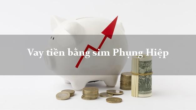 Vay tiền bằng sim Phụng Hiệp Hậu Giang