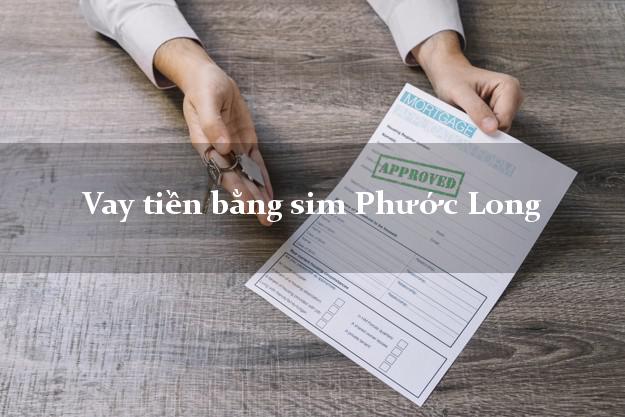 Vay tiền bằng sim Phước Long Bình Phước