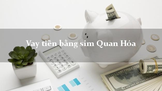 Vay tiền bằng sim Quan Hóa Thanh Hóa