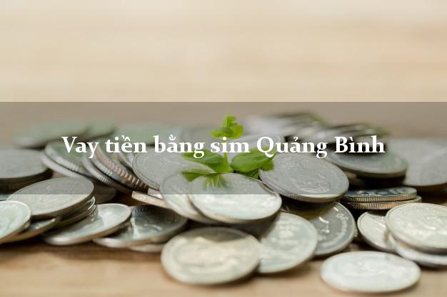 Vay tiền bằng sim Quảng Bình