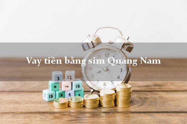 Vay tiền bằng sim Quảng Nam